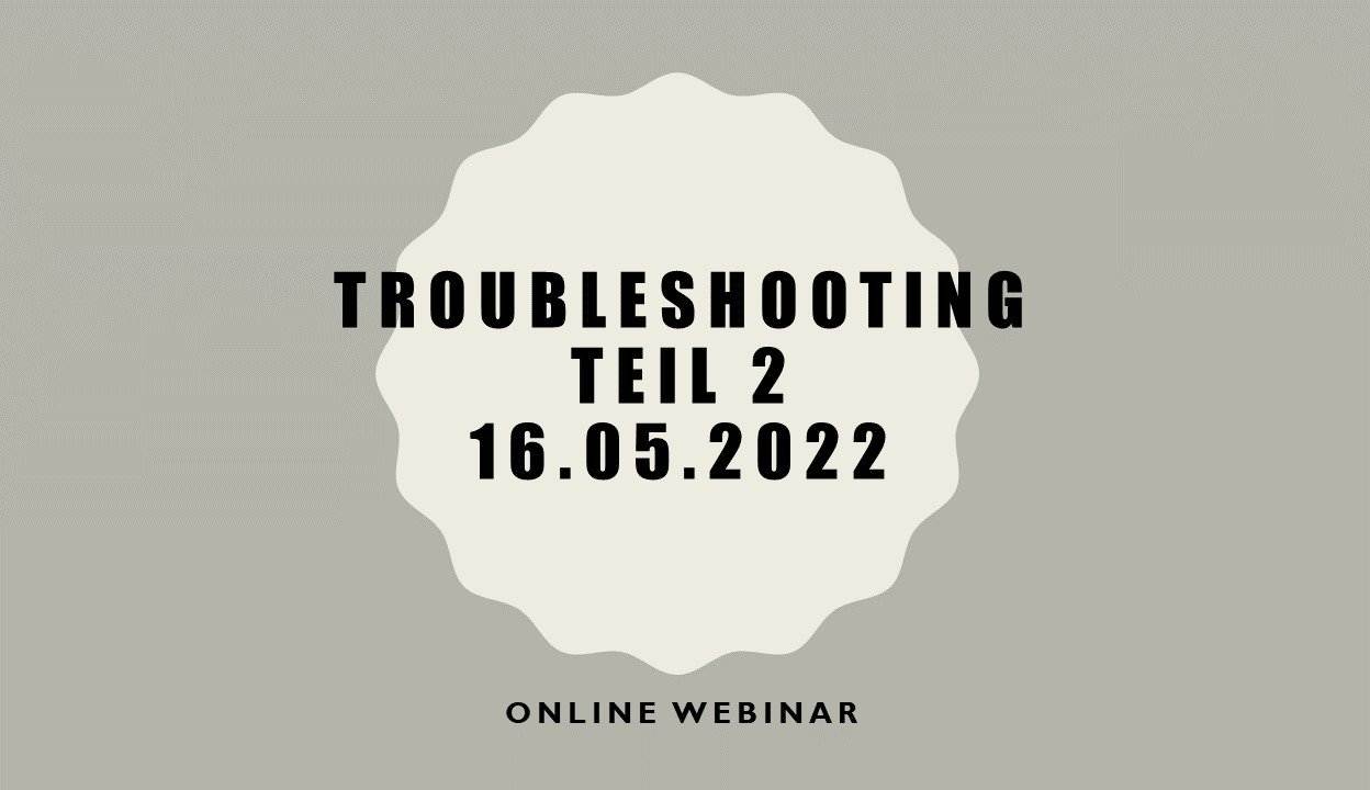 16.05.22 Troubleshooting Teil 2 16.05.22 Troubleshooting Teil 2